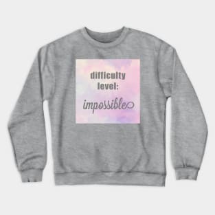 Difficulty Level Impossible Crewneck Sweatshirt